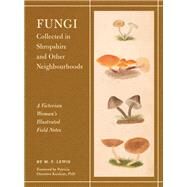 Fungi Collected in Shropshire and Other Neighbourhoods by Lewis, M. F.; Kaishian, Patricia Ononiwu, 9781797227412