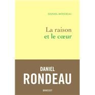 La raison et le coeur by Daniel Rondeau, 9782246687412