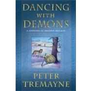 Dancing with Demons A Mystery of Ancient Ireland by Tremayne, Peter, 9780312587413