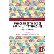 Unlocking Orthodoxies for Inclusive Theologies by Shore-goss, Robert E.; Goh, Joseph N., 9780367277413