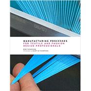 Manufacturing Processes for Textile and Fashion Design Professionals by Thompson, Rob; Thompson, Martin, 9780500517413