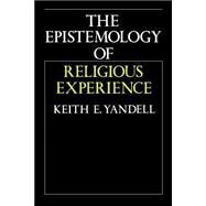 The Epistemology of Religious Experience by Yandell, Keith E., 9780521477413