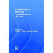 Curriculum in a New Key : The Collected Works of Ted T. Aoki by Pinar, William F.; Irwin, Rita L.; Aoki, Ted T., 9780805847413