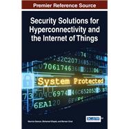 Security Solutions for Hyperconnectivity and the Internet of Things by Dawson, Maurice; Eltayeb, Mohamed; Omar, Marwan, 9781522507413