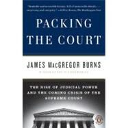 Packing the Court : The Rise of Judicial Power and the Coming Crisis of the Supreme Court by Burns, James MacGregor (Author), 9780143117414