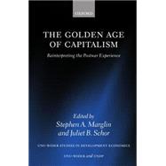 The Golden Age of Capitalism Reinterpreting the Postwar Experience by Marglin, Stephen A.; Schor, Juliet B., 9780198287414