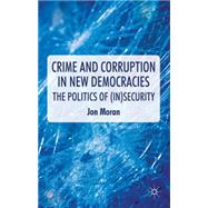 Crime and Corruption in New Democracies The Politics of (In)Security by Moran, Jon, 9780230237414