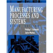 Manufacturing Processes and Systems by Ostwald, Phillip F.; Muoz, Jairo, 9780471047414