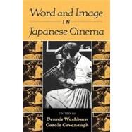 Word and Image in Japanese Cinema by Edited by Dennis Washburn , Carole Cavanaugh, 9780521777414