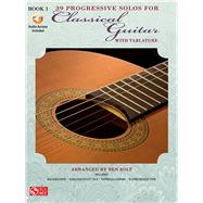 39 Progressive Solos for Classical Guitar Book 1 by Unknown, 9780895247414