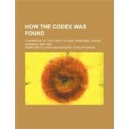 How the Codex Was Found by Lewis, Agnes Smith; Gibson, Margaret Dunlop, 9781151317414
