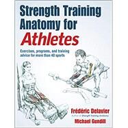 Strength Training Anatomy for Athletes by Delavier, Frederic; Gundill, Michael, 9781492597414