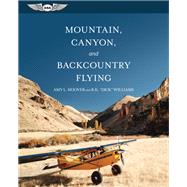 Mountain, Canyon, and Backcountry Flying by Hoover, Amy L.; Wiliams, R. K., 9781619547414