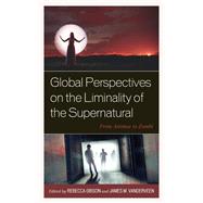 Global Perspectives on the Liminality of the Supernatural From Animus to Zombi by Gibson, Rebecca; VanderVeen, James M.; Brutlag , Brian; Cheong, Kong F.; Faber, Liz W.; Fenton, Freya; Gibson, Rebecca; Heffner, Kathryn E.; Nikulin, Lev; Thomas, Jamie A.; Tozan, McKenzie Lynn; Qin, Lucy Yuan; VanderVeen, James M., 9781666907414