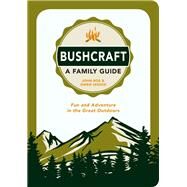 Bushcraft: A Family Guide Fun and Adventure in the Great Outdoors by Boe, John; Senior, Owen, 9781849537414