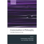 Contextualism in Philosophy Knowledge, Meaning, and Truth by Preyer, Gerhard; Peter, Georg, 9780199267415