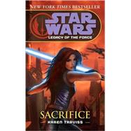 Sacrifice: Star Wars Legends (Legacy of the Force) by TRAVISS, KAREN, 9780345477415