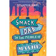 Smack Dab in the Middle of Maybe by HACKL, JO WATSON, 9780399557415