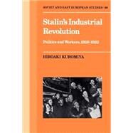 Stalin's Industrial Revolution: Politics and Workers, 1928–1931 by Hiroaki Kuromiya, 9780521387415