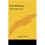 Walt Whitman : The Prophet-Poet by Sawyer, Roland D., 9780548357415