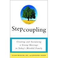 Stepcoupling Creating and Sustaining a Strong Marriage in Today's Blended Family by Wisdom, Susan; Green, Jennifer, 9780609807415