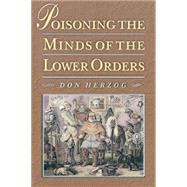 Poisoning the Minds of the Lower Order by Herzog, Don, 9780691057415