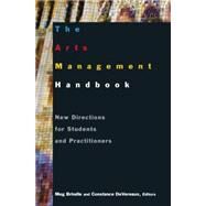 The Arts Management Handbook: New Directions for Students and Practitioners: New Directions for Students and Practitioners by Brindle,Meg, 9780765617415