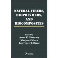 Natural Fibers, Biopolymers, and Biocomposites by Mohanty; Amar K., 9780849317415