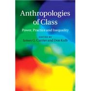 Anthropologies of Class by Carrier, James G.; Kalb, Don, 9781107087415