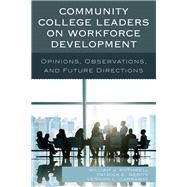 Community College Leaders on Workforce Development Opinions, Observations, and Future Directions by Rothwell, William J.; Gerity, Patrick E.; Carraway, Vernon L., 9781475827415
