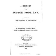 A History of the Scotch Poor Law, in Connexion With the Condition of the People by Nicholls, George, 9781523407415