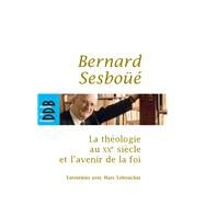 La thologie au XXe sicle et l'avenir de la foi by Marc Leboucher; Bernard Sesbo, 9782220057415