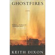Ghostfires A Novel by Dixon, Keith, 9780312317416