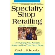 Specialty Shop Retailing : Everything You Need to Know to Run Your Own Store by Schroeder, Carol L., 9780470107416
