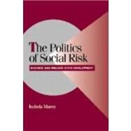 The Politics of Social Risk: Business and Welfare State Development by Isabela Mares, 9780521827416