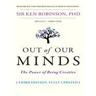Out of Our Minds The Power of Being Creative by Robinson, Ken, 9780857087416
