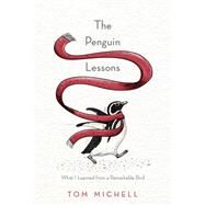 The Penguin Lessons What I Learned from a Remarkable Bird by Michell, Tom, 9781101967416