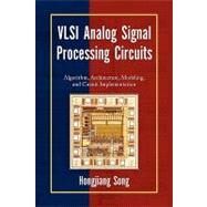 VLSI Analog Signal Processing Circuits : Algorithm, Architecture, Modeling, and Circuit Implementation by Song, Hongjiang, 9781436377416