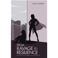 From Ravage to Resilience by Marie, Lisa, 9781973647416