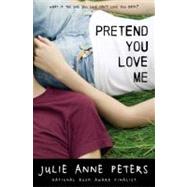 Pretend You Love Me by Peters, Julie Anne, 9780316127417