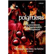 Polymers The Environment and Sustainable Development by Azapagic, Adisa; Emsley, Alan; Hamerton, Ian, 9780471877417