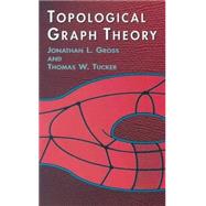 Topological Graph Theory by Gross, Jonathan L.; Tucker, Thomas W., 9780486417417