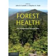Forest Health: An Integrated Perspective by Edited by John D. Castello , Stephen A. Teale, 9780521747417