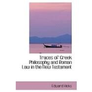 Traces of Greek Philosophy and Roman Law in the New Testament by Hicks, Edward, 9780554417417