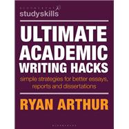 Ultimate Academic Writing Hacks by Ryan Arthur, 9781350517417