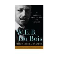 W. E. B. Du Bois by Alexander, Shawn Leigh, 9781442207417