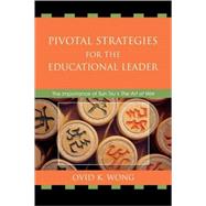 Pivotal Strategies for the Educational Leader The Importance of Sun Tzu's Art of War by Wong, Ovid K., 9781578867417