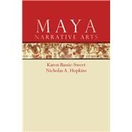 Maya Narrative Arts by Bassie-Sweet, Karen; Hopkins, Nicholas A., 9781607327417