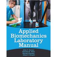 Applied Biomechanics Lab Manual by John C. Garner; Charles Allen; Harish Chander; Adam C. Knight, 9781718207417