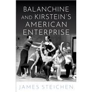 Balanchine and Kirstein's American Enterprise by Steichen, James, 9780190607418